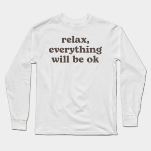 Relax everything will be OK Long Sleeve T-Shirt